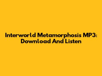 Interworld Metamorphosis MP3: Download And Listen