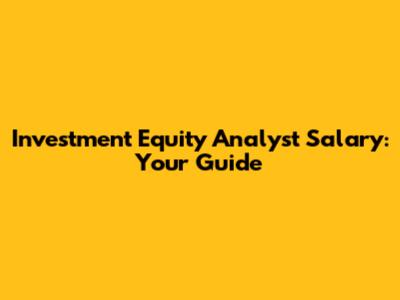 Investment Equity Analyst Salary: Your Guide