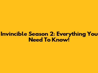 Invincible Season 2: Everything You Need To Know!