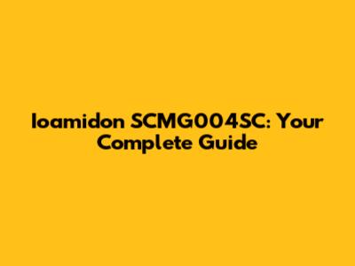 Ioamidon SCMG004SC: Your Complete Guide