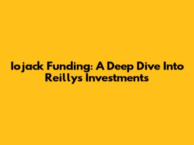 Iojack Funding: A Deep Dive Into Reilly's Investments