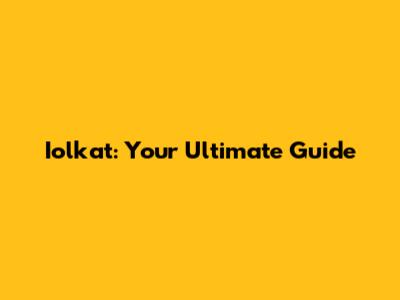 Iolkat: Your Ultimate Guide
