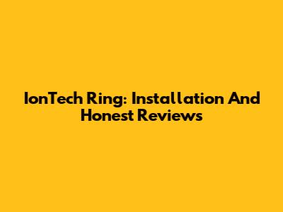 IonTech Ring: Installation And Honest Reviews