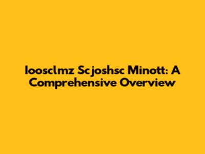 Ioosclmz Scjoshsc Minott: A Comprehensive Overview