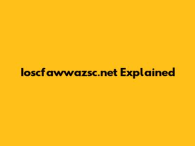 Ioscfawwazsc.net Explained