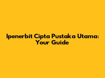 Ipenerbit Cipta Pustaka Utama: Your Guide
