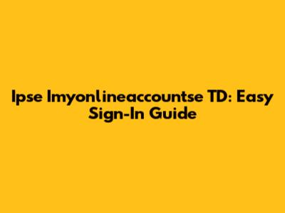 Ipse Imyonlineaccountse TD: Easy Sign-In Guide