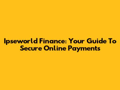Ipseworld Finance: Your Guide To Secure Online Payments