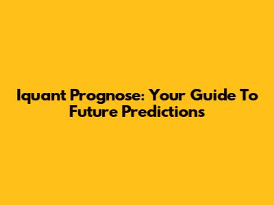 Iquant Prognose: Your Guide To Future Predictions