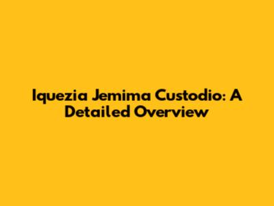 Iquezia Jemima Custodio: A Detailed Overview