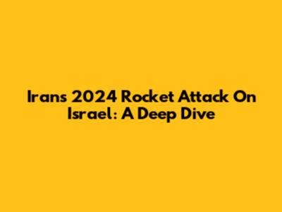 Iran's 2024 Rocket Attack On Israel: A Deep Dive