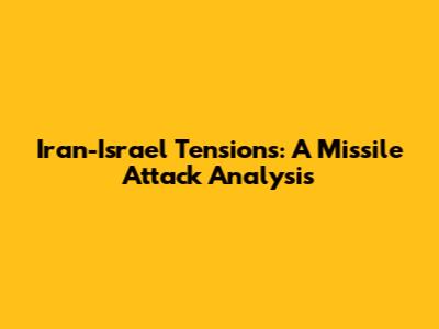 Iran-Israel Tensions: A Missile Attack Analysis