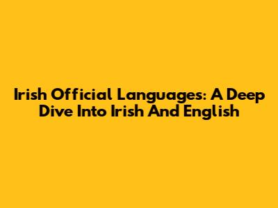 Irish Official Languages: A Deep Dive Into Irish And English