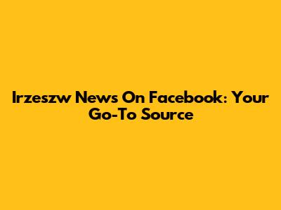 Irzeszw News On Facebook: Your Go-To Source