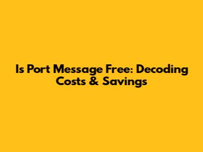 Is Port Message Free: Decoding Costs & Savings