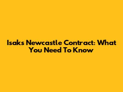 Isak's Newcastle Contract: What You Need To Know