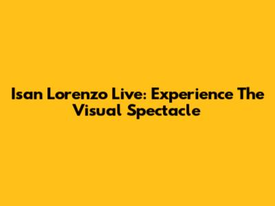 Isan Lorenzo Live: Experience The Visual Spectacle