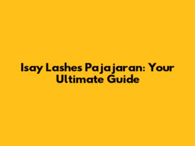 Isay Lashes Pajajaran: Your Ultimate Guide