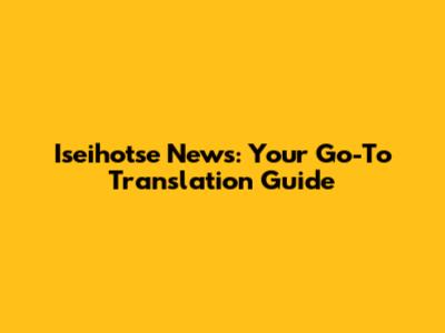 Iseihotse News: Your Go-To Translation Guide