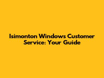 Isimonton Windows Customer Service: Your Guide