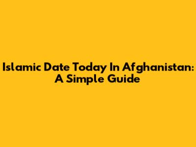 Islamic Date Today In Afghanistan: A Simple Guide