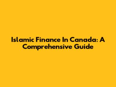 Islamic Finance In Canada: A Comprehensive Guide