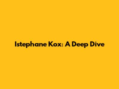 Istephane Kox: A Deep Dive
