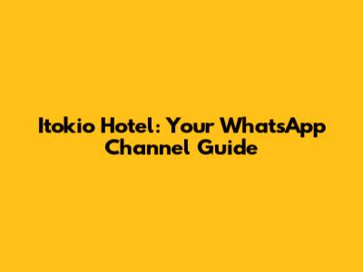 Itokio Hotel: Your WhatsApp Channel Guide
