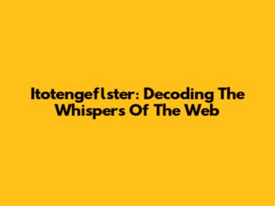Itotengeflster: Decoding The Whispers Of The Web