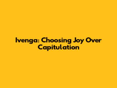 Ivenga: Choosing Joy Over Capitulation