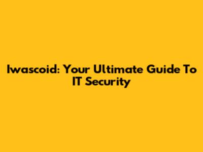 Iwascoid: Your Ultimate Guide To IT Security