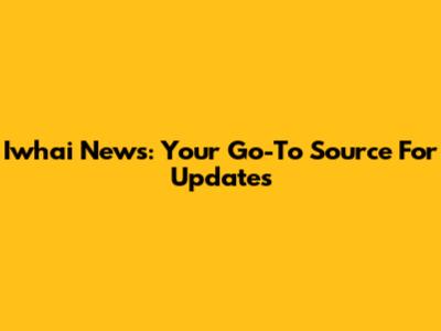 Iwhai News: Your Go-To Source For Updates