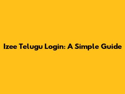 Izee Telugu Login: A Simple Guide