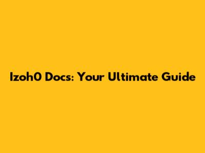 Izoh0 Docs: Your Ultimate Guide