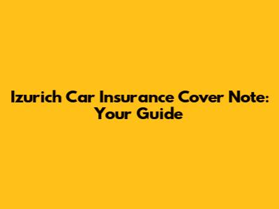 Izurich Car Insurance Cover Note: Your Guide