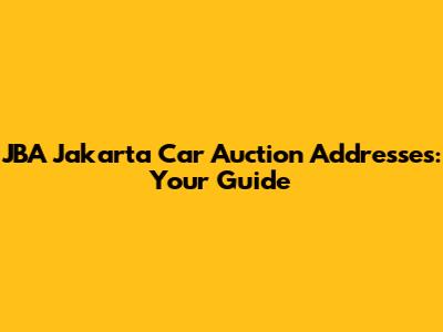 JBA Jakarta Car Auction Addresses: Your Guide