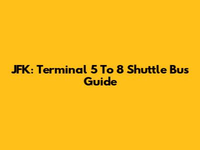 JFK: Terminal 5 To 8 Shuttle Bus Guide