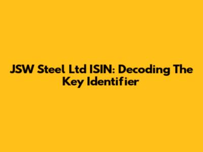 JSW Steel Ltd ISIN: Decoding The Key Identifier