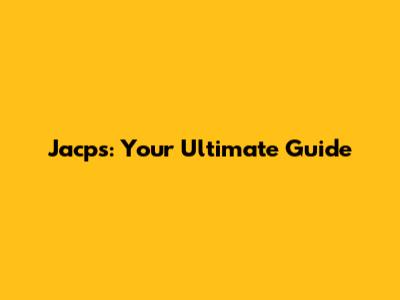 Jacps: Your Ultimate Guide