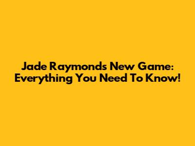 Jade Raymond's New Game: Everything You Need To Know!