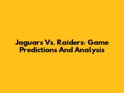 Jaguars Vs. Raiders: Game Predictions And Analysis