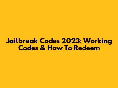 Jailbreak Codes 2023: Working Codes & How To Redeem