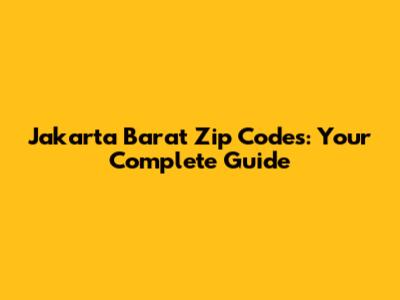 Jakarta Barat Zip Codes: Your Complete Guide