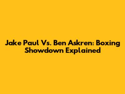 Jake Paul Vs. Ben Askren: Boxing Showdown Explained