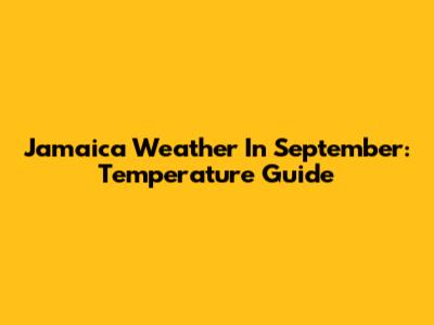 Jamaica Weather In September: Temperature Guide