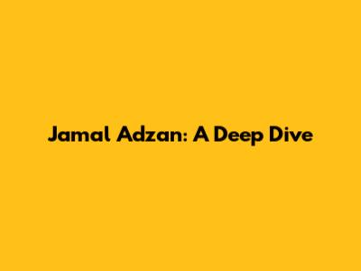 Jamal Adzan: A Deep Dive