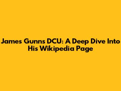James Gunn's DCU: A Deep Dive Into His Wikipedia Page