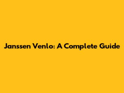 Janssen Venlo: A Complete Guide