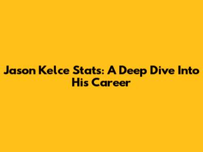 Jason Kelce Stats: A Deep Dive Into His Career