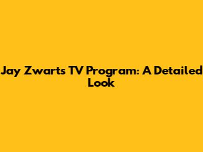 Jay Zwart's TV Program: A Detailed Look